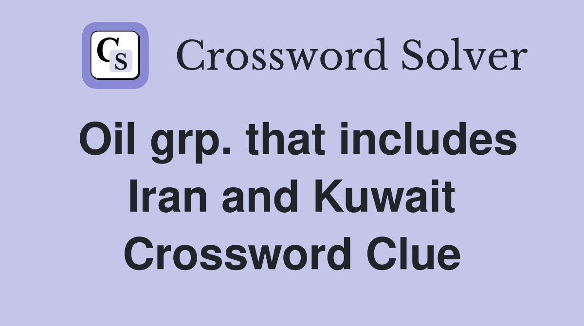 Oil grp. that includes Iran and Kuwait Crossword Clue Answers